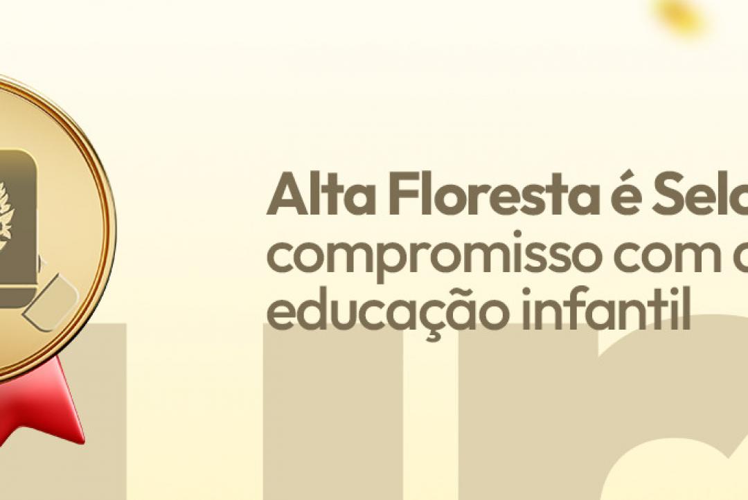 Alta Floresta é reconhecida com o Selo Ouro no Compromisso Nacional da Criança Alfabetizada